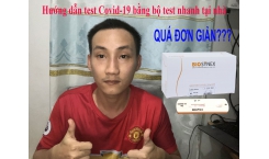 Hướng dẫn test COVID với KIT test nhanh đơn giản