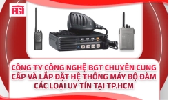 Công ty Công Nghệ BGT - Chuyên Cung Cấp Và Lắp Đặt Hệ Thống Máy Bộ Đàm Các Loại Uy Tín Tại TP.HCM
